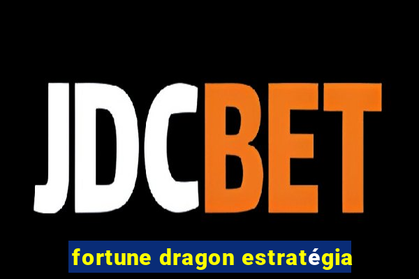 fortune dragon estratégia