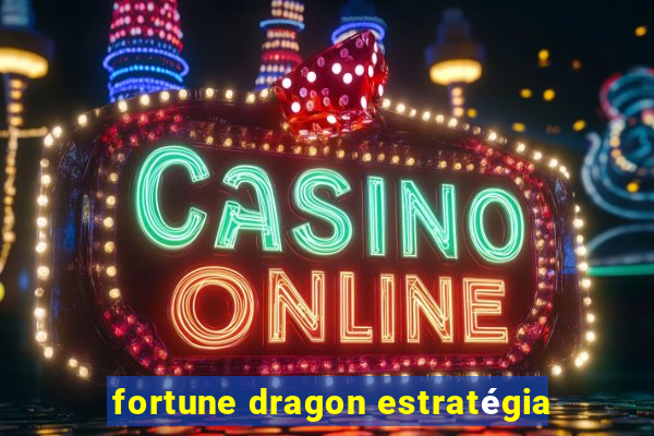 fortune dragon estratégia