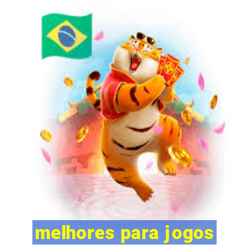 melhores para jogos