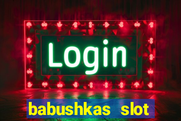 babushkas slot soldi veri