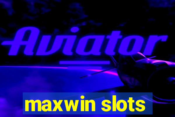 maxwin slots