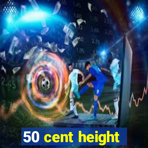 50 cent height