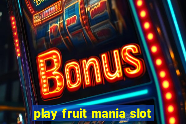 play fruit mania slot