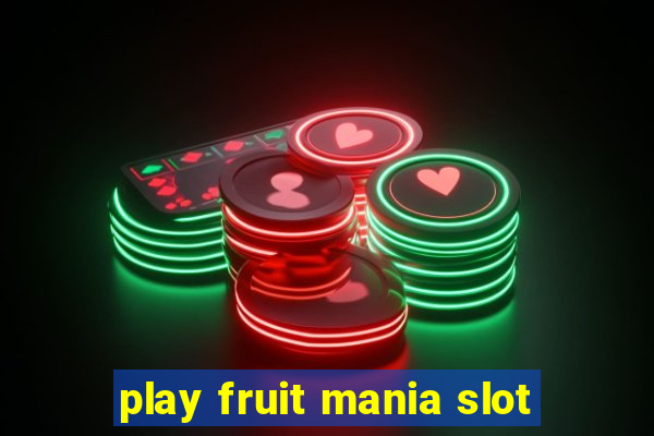 play fruit mania slot