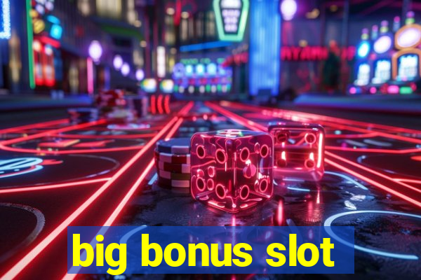 big bonus slot