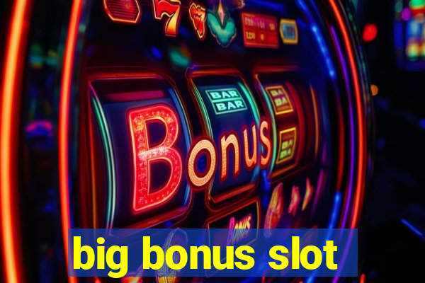 big bonus slot