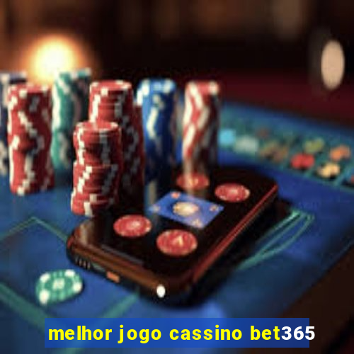 melhor jogo cassino bet365