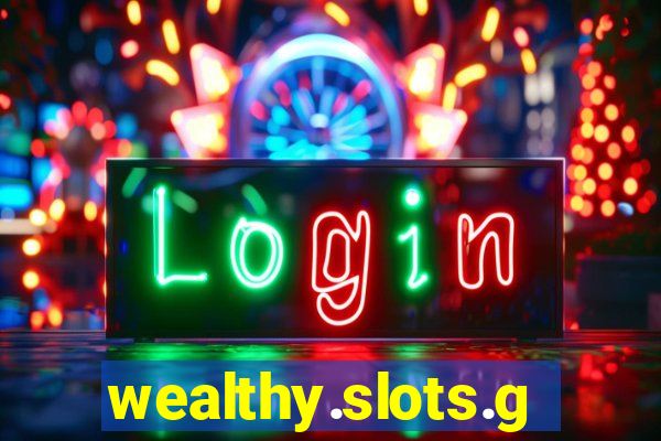 wealthy.slots.games.