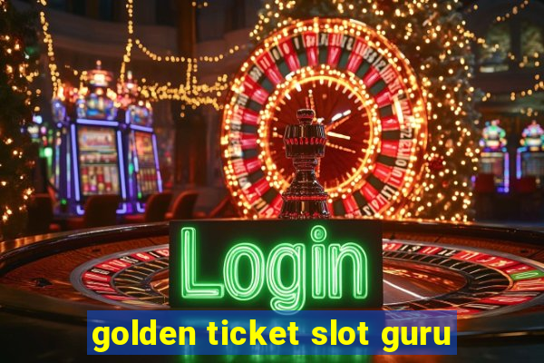 golden ticket slot guru