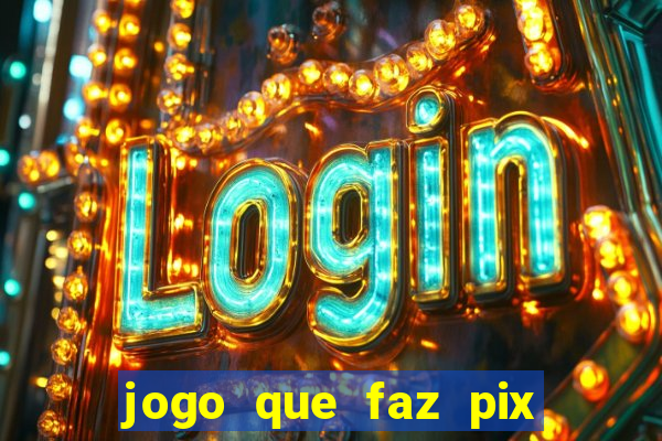 jogo que faz pix na hora