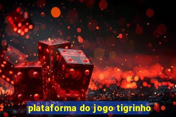 plataforma do jogo tigrinho