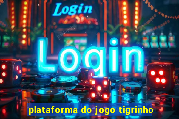 plataforma do jogo tigrinho