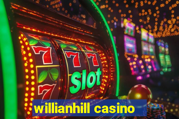 willianhill casino