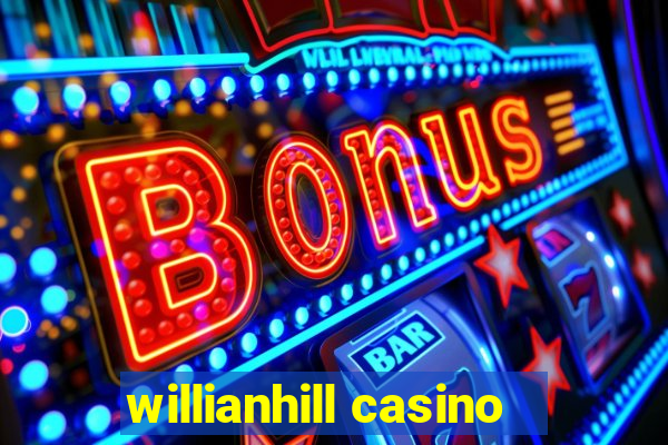 willianhill casino