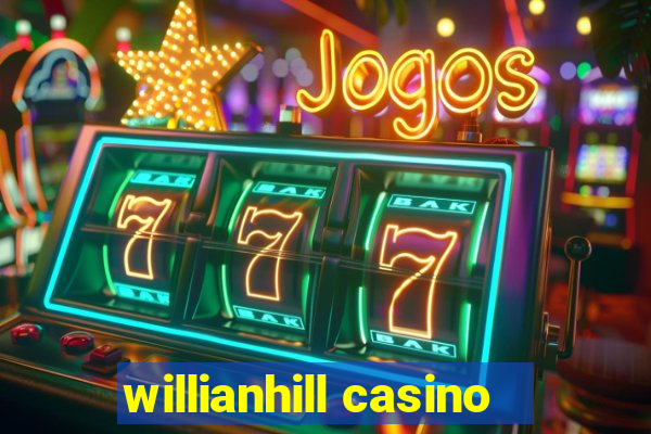 willianhill casino