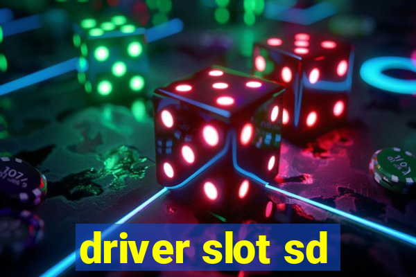 driver slot sd