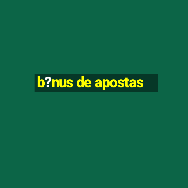 b?nus de apostas