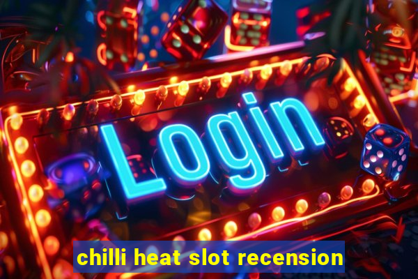 chilli heat slot recension