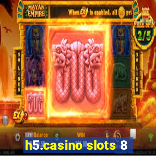 h5.casino slots 8