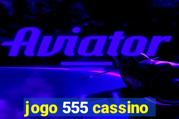 jogo 555 cassino