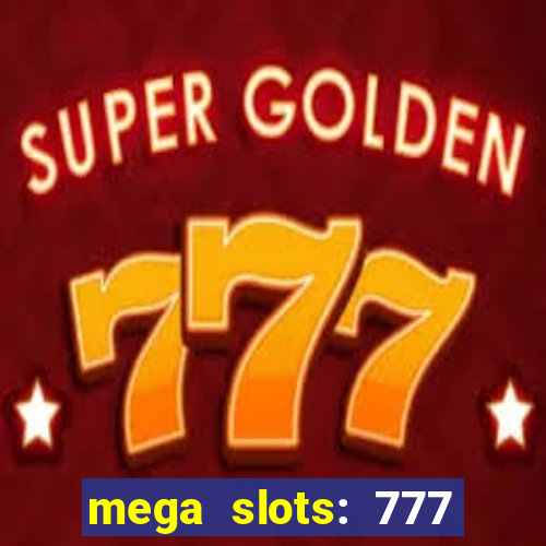 mega slots: 777 casino apk