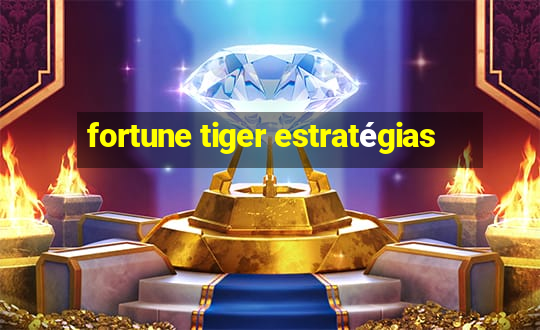 fortune tiger estratégias