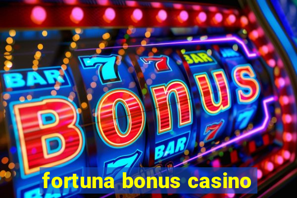 fortuna bonus casino