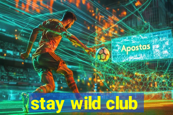 stay wild club