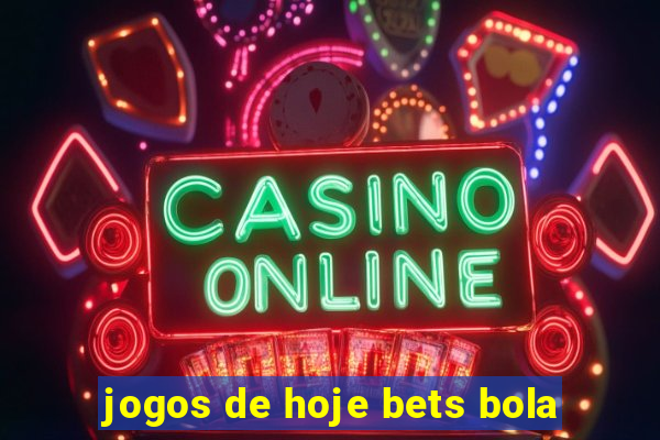 jogos de hoje bets bola