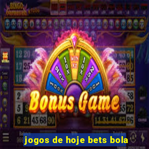 jogos de hoje bets bola