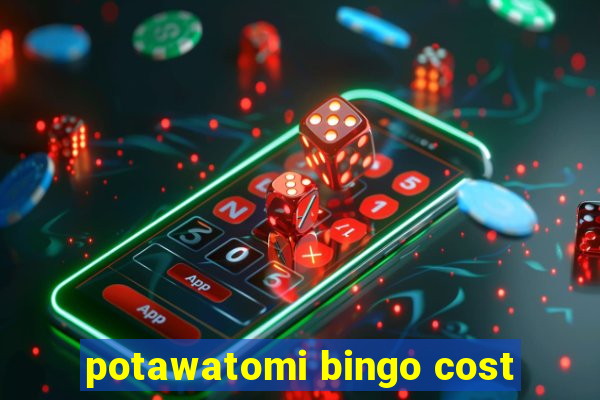 potawatomi bingo cost