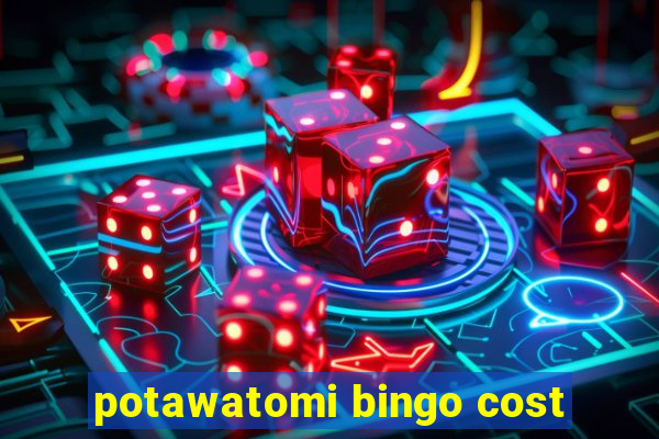 potawatomi bingo cost