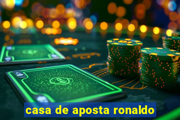 casa de aposta ronaldo