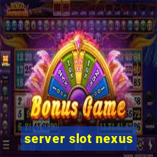 server slot nexus