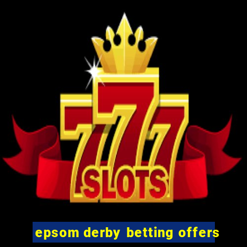 epsom derby betting offers