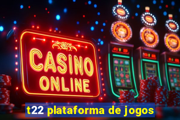 t22 plataforma de jogos