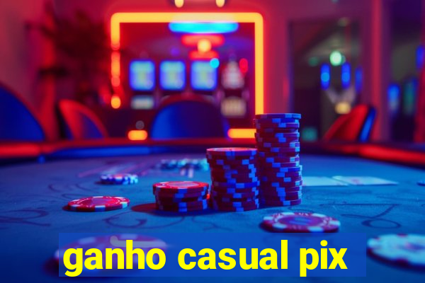 ganho casual pix