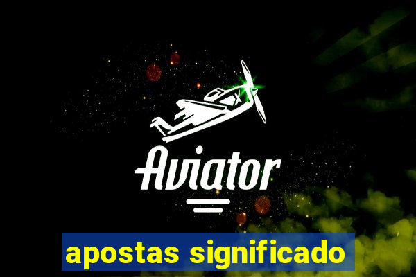 apostas significado