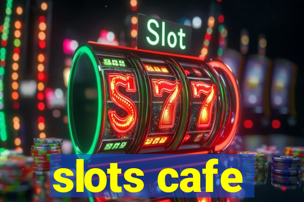 slots cafe