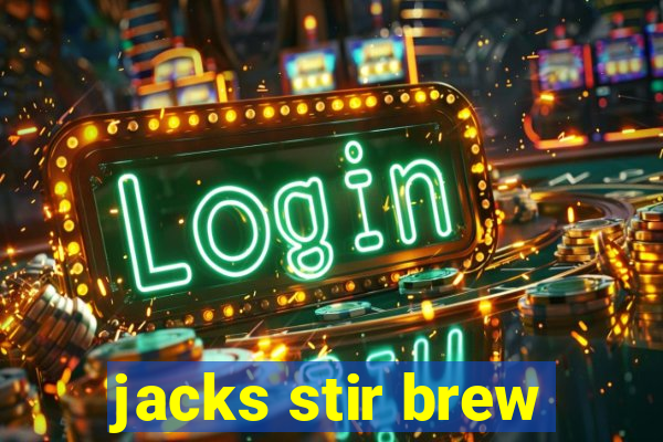 jacks stir brew