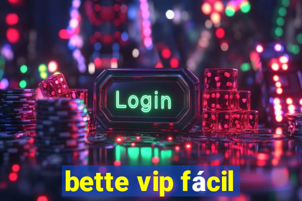 bette vip fácil