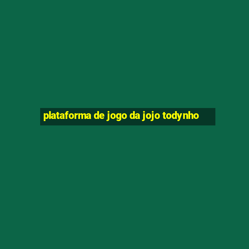 plataforma de jogo da jojo todynho