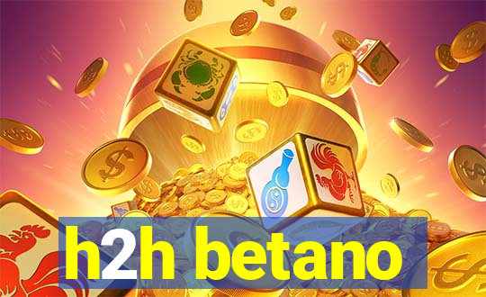 h2h betano