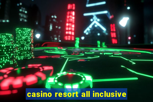 casino resort all inclusive