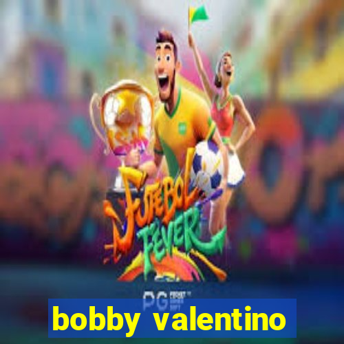 bobby valentino