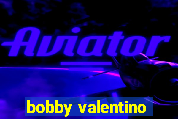 bobby valentino