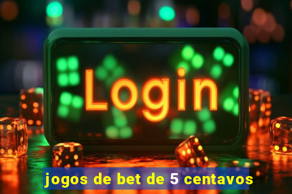 jogos de bet de 5 centavos