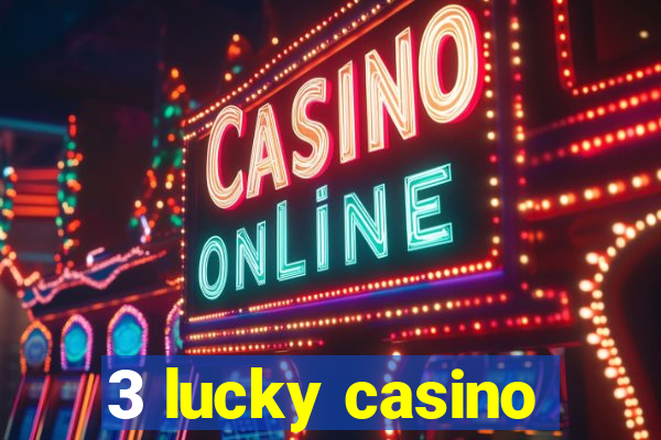 3 lucky casino