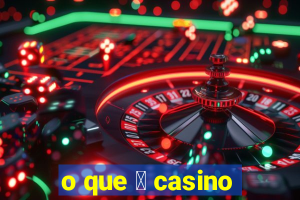 o que 茅 casino