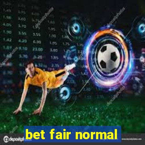 bet fair normal